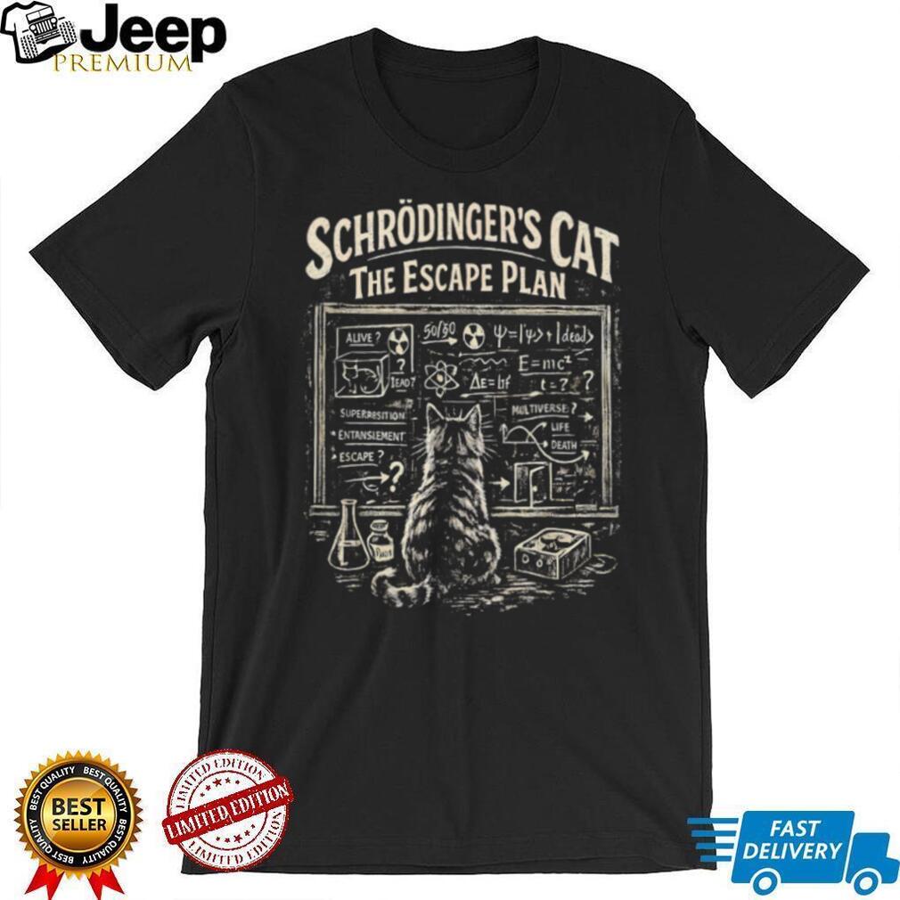 Schrödinger’s Cat The Escape Plan Quantum Physics Science Humor T Shirt
