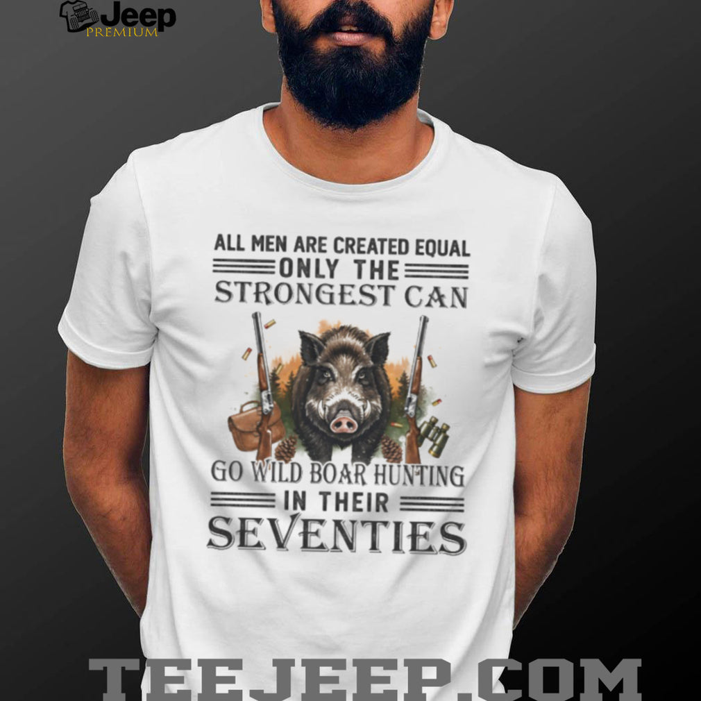 Strongest Men Go Wild Boar Hunting In Their Seventies Outdoorsman T Shirt