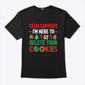 Tech Support I’m Here To Delete Your Cookies Shirt