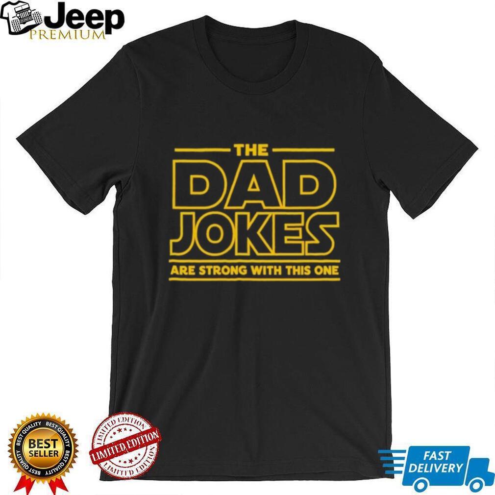 The Dad Jokes Are Strong With The One Shirt