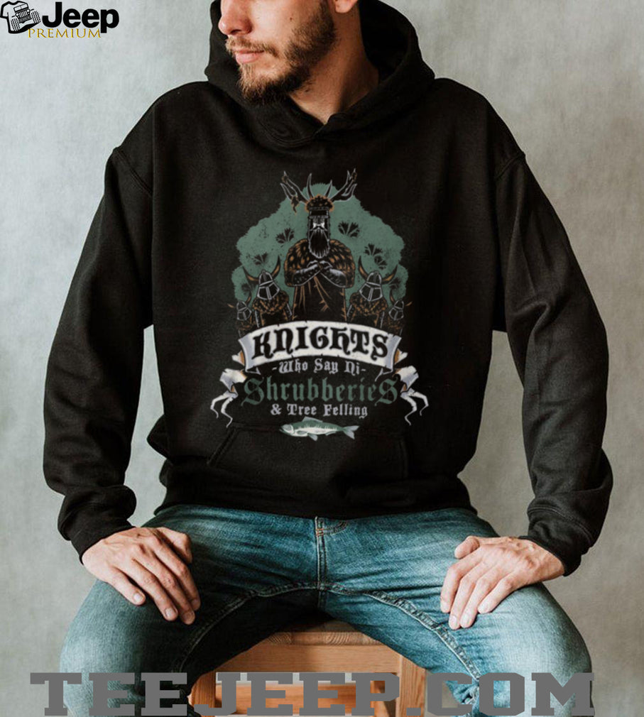 The Knights Who Say Ni Shrubberies & Tree Felling Funny T Shirt
