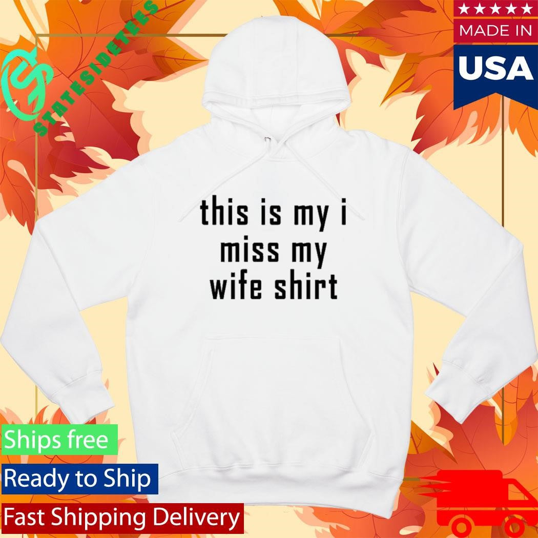 This Is My I Miss My Wife Shirt