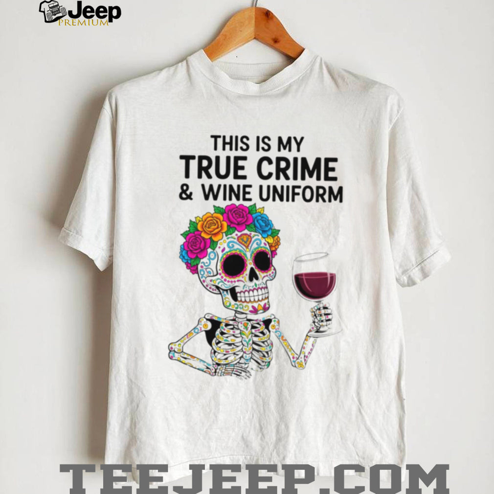 This Is My True Crime and Wine Uniform Sugar Skull T Shirt