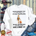 Traveling In My Seventies Senior Wanderlust Traveler Shirt