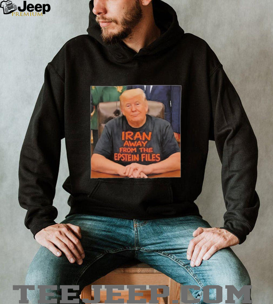 Trump Iran Away From The Epstein Files Funny Political T Shirt