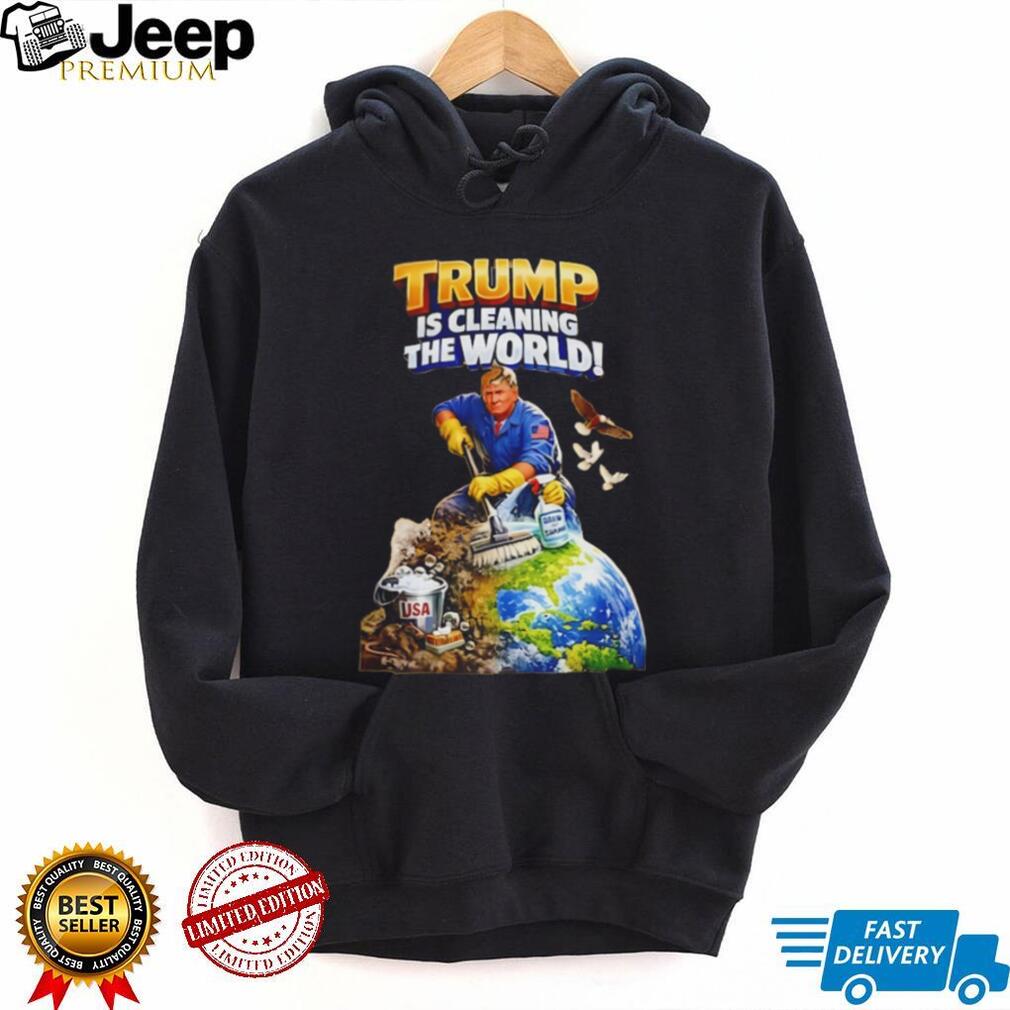 Trump Is Cleaning The World Patriotic Political Graphic T Shirt