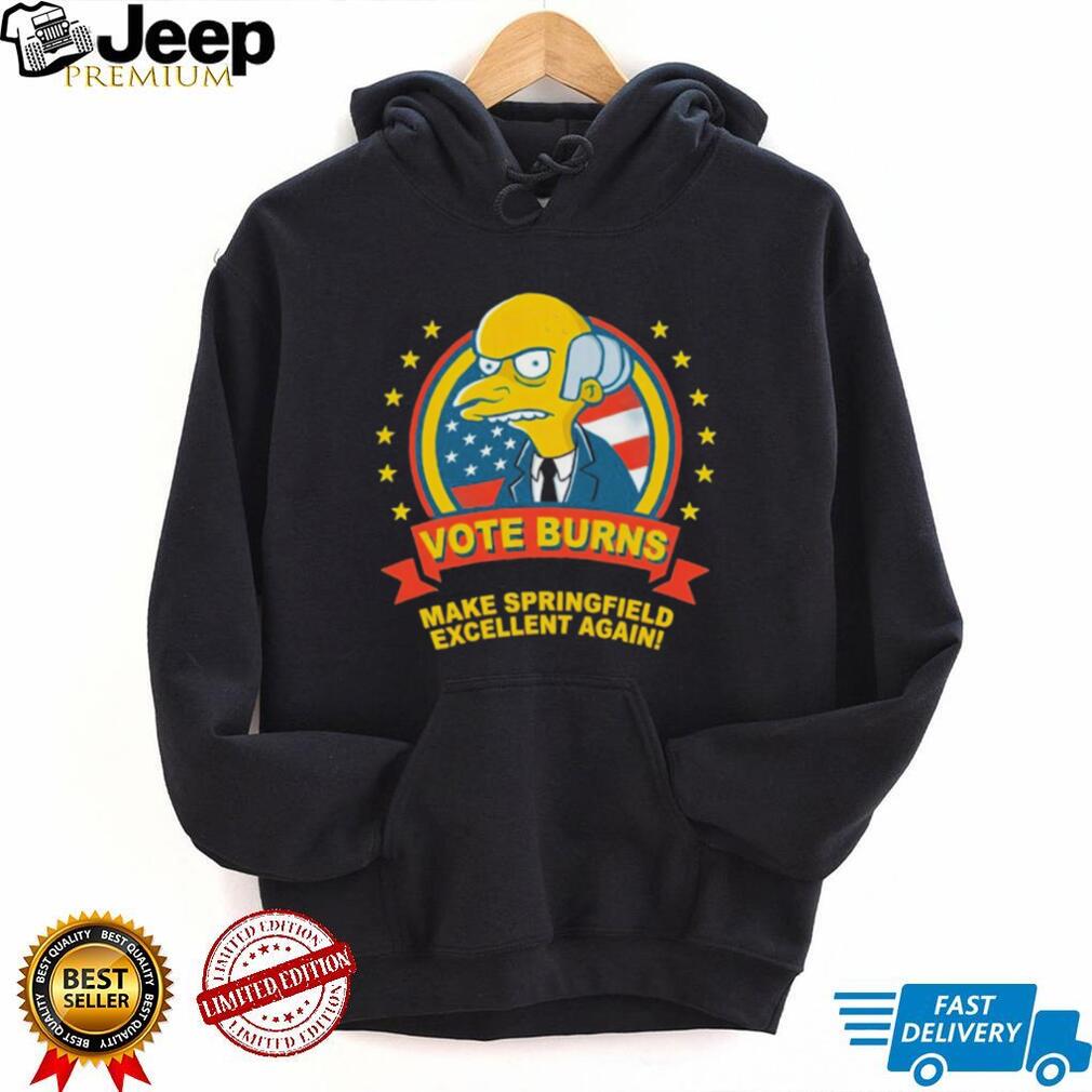 Vote Burns Make Springfield Excellent Again Simpsons T Shirt