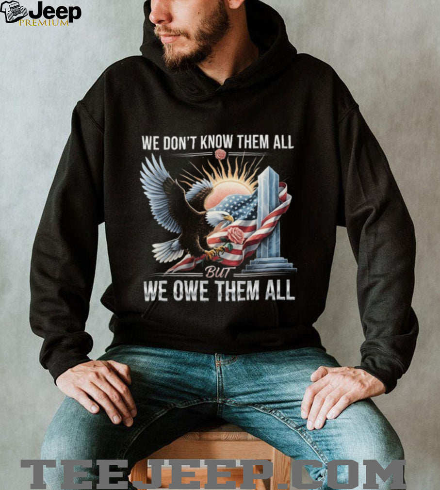We Owe Them All Fallen Hero Tribute Shirt Patriotic Eagle & Flag T shirt