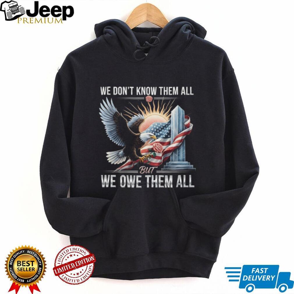 We Owe Them All Fallen Hero Tribute Shirt Patriotic Eagle & Flag T shirt