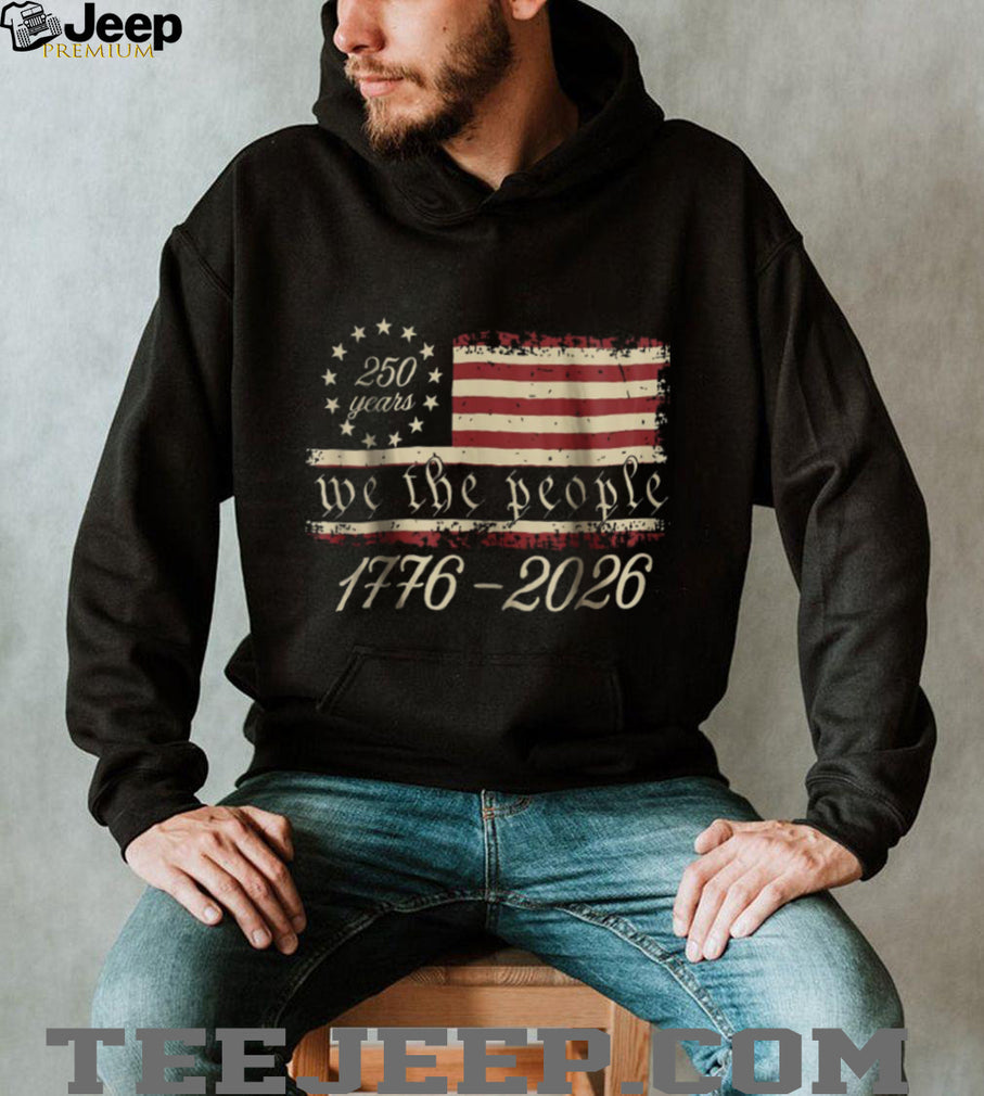 We The People 1776 2026 America 250 Years Betsy Ross Flag T Shirt