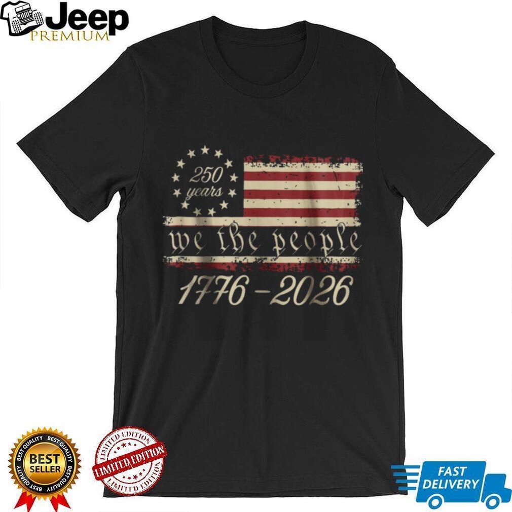 We The People 1776 2026 America 250 Years Betsy Ross Flag T Shirt