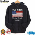 We The People 250 Years 1776 2026 American Flag Constitutional T Shirt