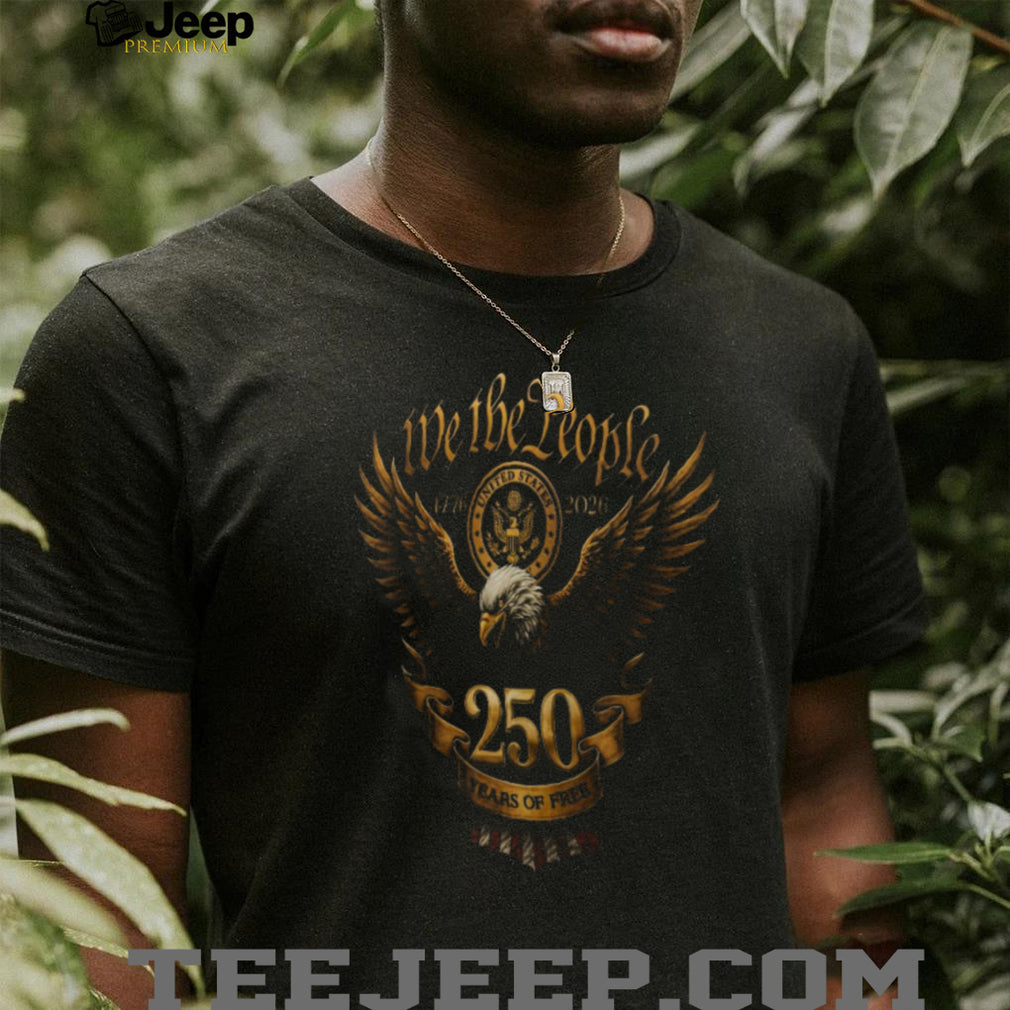 We The People 250 Years of Free Eagle Graphic Custom Veteran Shirt