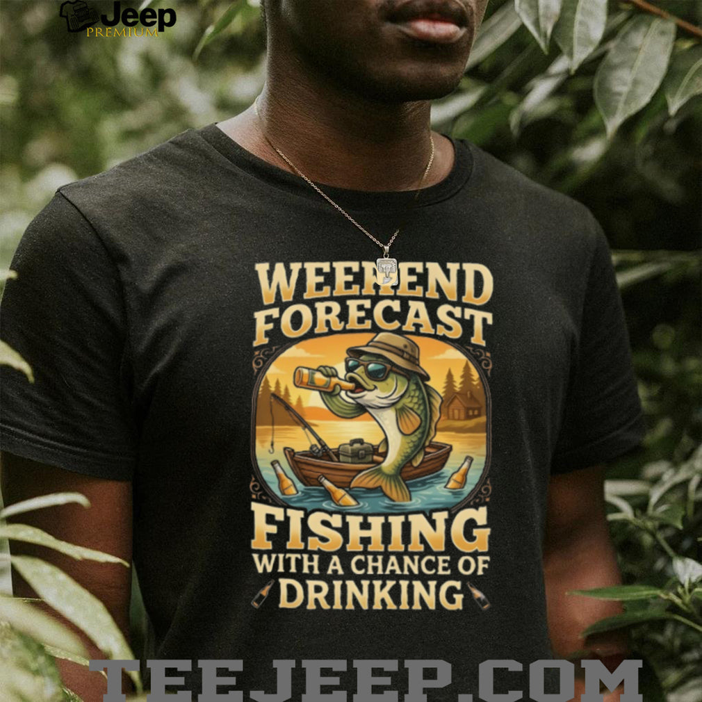 Weekend Forecast Fishing With A Chance Of Drinking Funny Beer T Shirt
