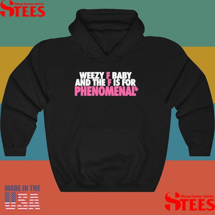Weezy F Baby And The F Is For Phenomenal T-shirt