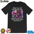We’re All F….ed Up Skull and Roses Middle Finger T Shirt