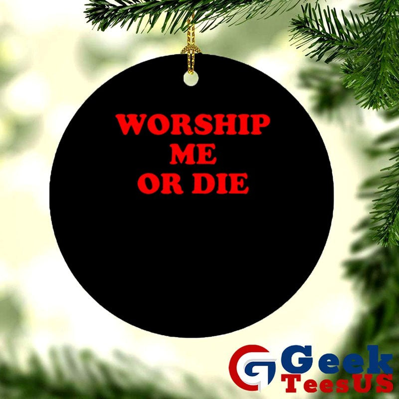 Worship me or die shirt