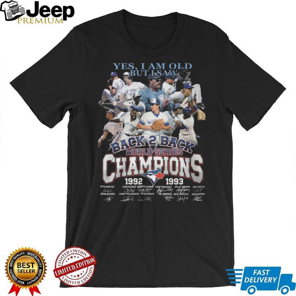 Yes I Am Old But I Saw Blue Jays Back 2 Back World Series Champions Signature T Shirt