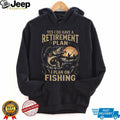 Yes I Do Have A Retirement Plan I Plan On Fishing Bass Fisherman T Shirt