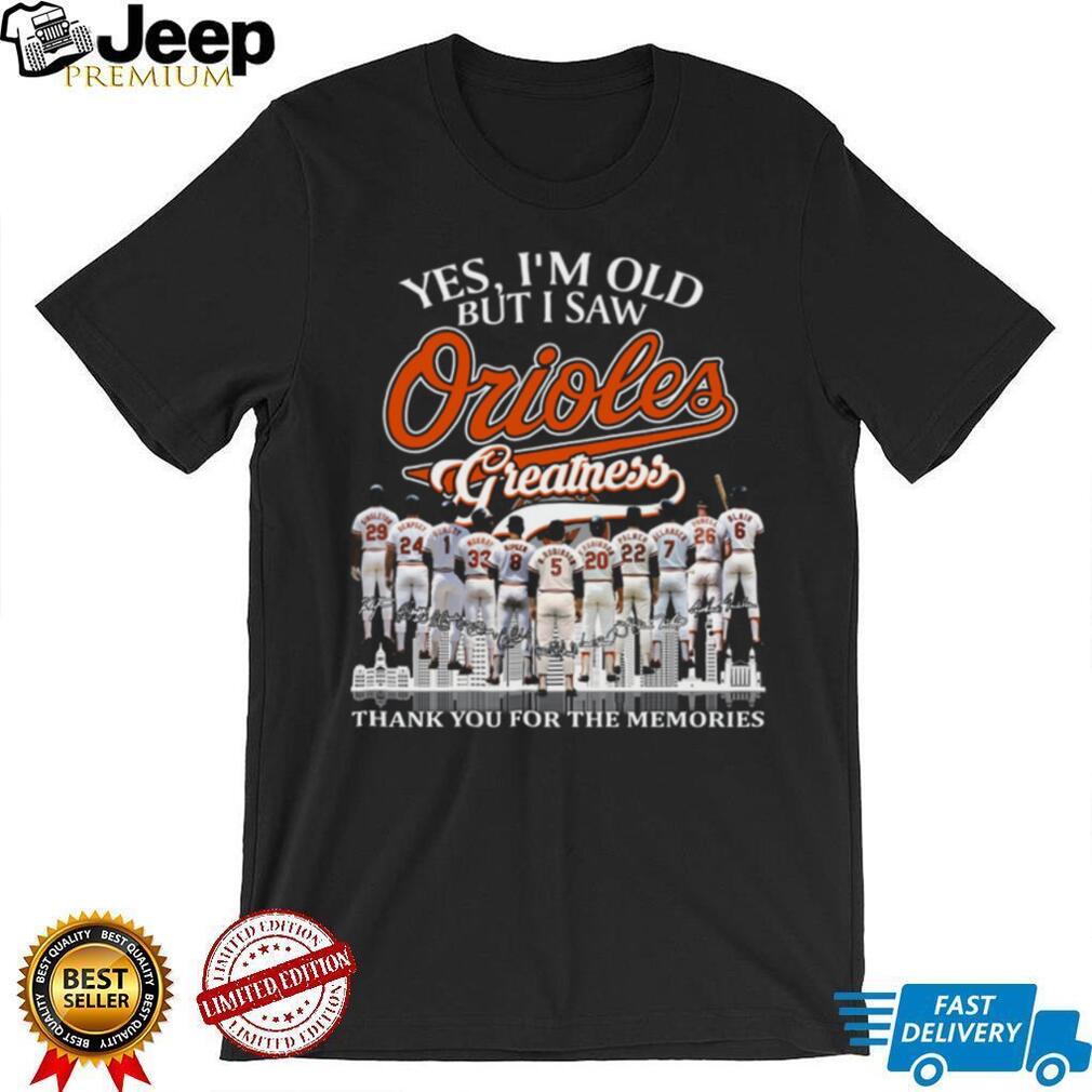 Yes I’m Old But I Saw Orioles Greatness Signature Baseball T Shirt