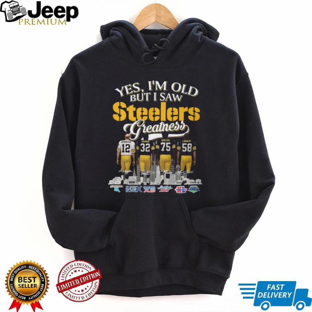 Yes I’m Old But I Saw Steelers Greatness T Shirt Bradshaw, Harris, Greene, Lambert