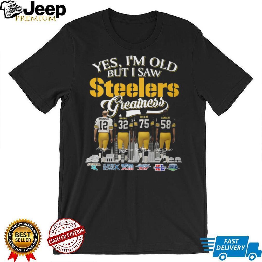 Yes I’m Old But I Saw Steelers Greatness T Shirt Bradshaw, Harris, Greene, Lambert