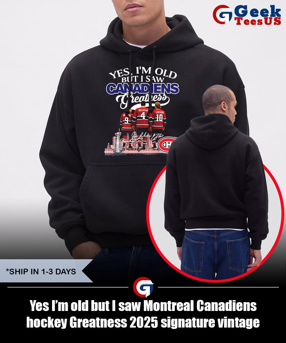 Yes I’m old but I saw Montreal Canadiens hockey Greatness 2025 signature vintage shirt