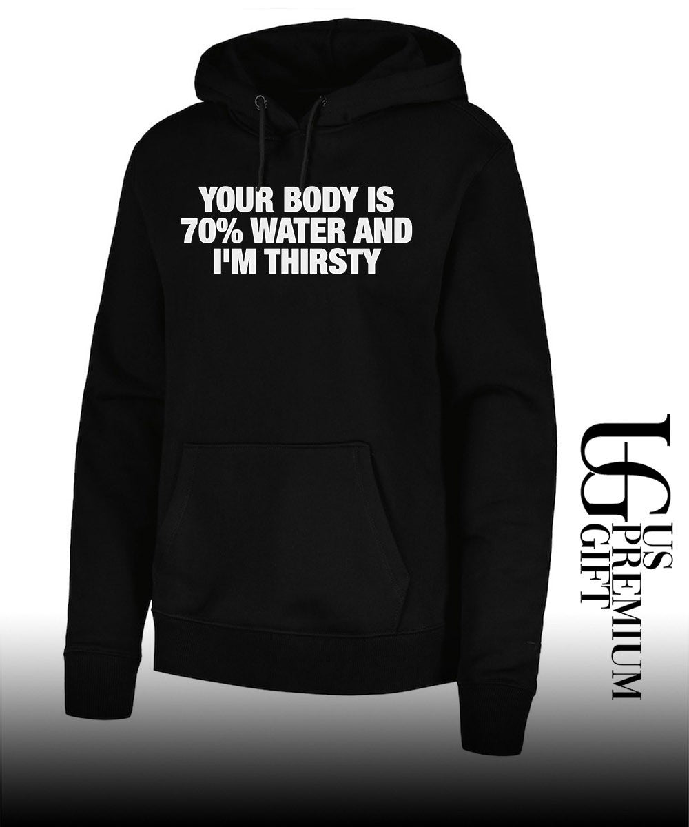 Your body is 70 percent water and I’m thirsty T-shirt