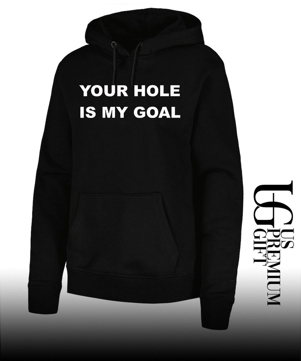 Your hole is my Goal shirt