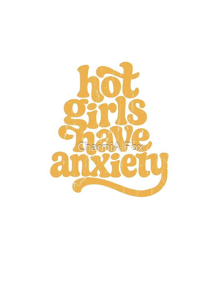 Hot Girls Have Anxiety by CharmiA Fox