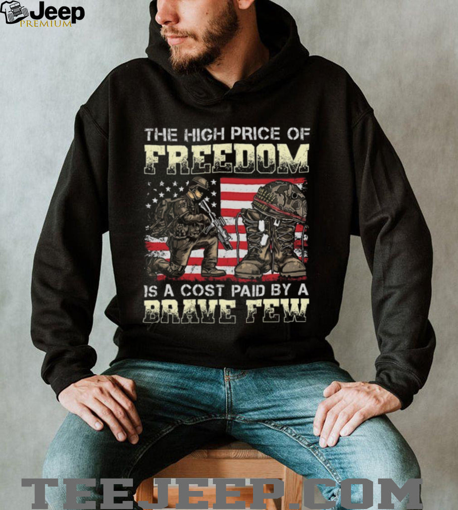 The High Price Of Freedom Is A Cost Paid By A Brave Few Military T Shirt