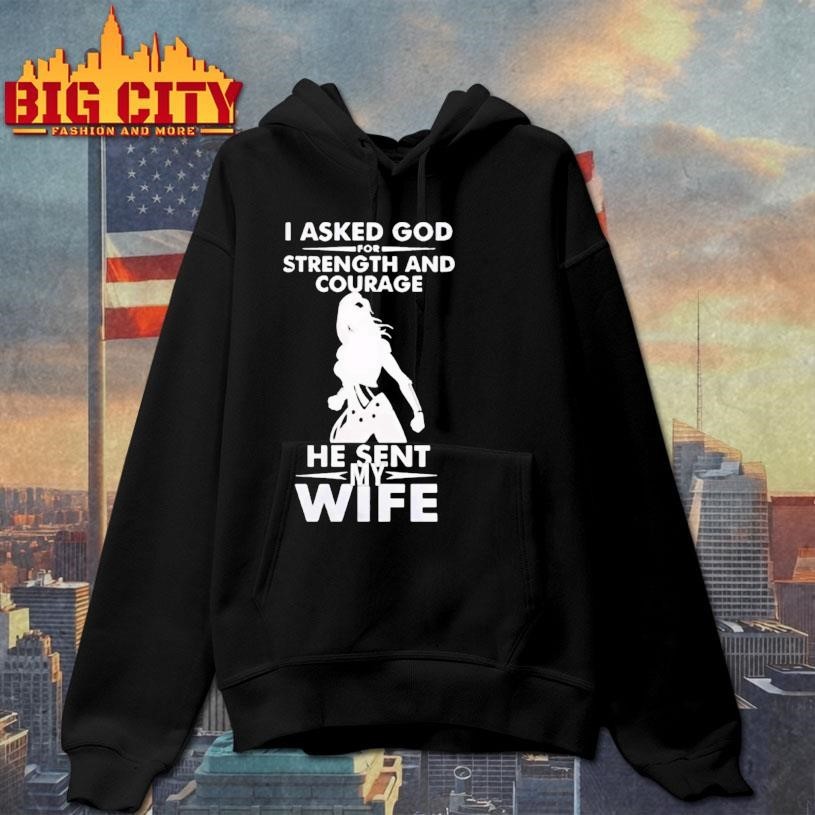 onder Woman I Asked God For Strength And Courage He Sent My Wife Shirt