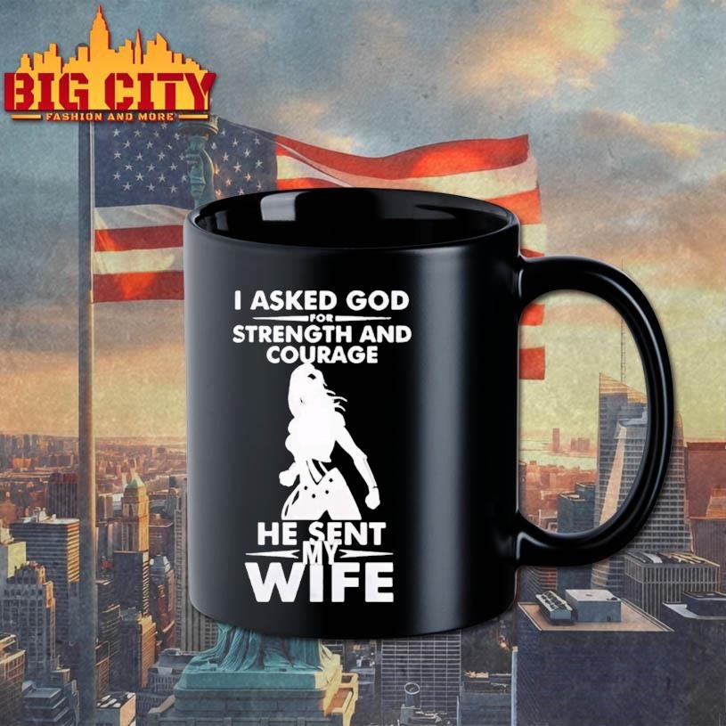 onder Woman I Asked God For Strength And Courage He Sent My Wife Shirt