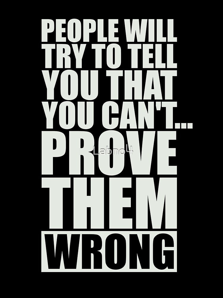 People Will Try To Tell You That You Can’t…Prove Them Wrong. – Gym Motivational Quotes by Labno4