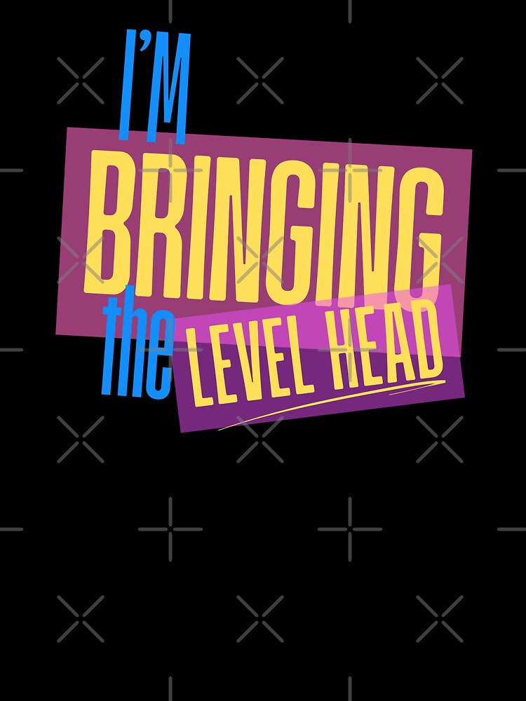 I'm Bringing the Level Head | by Lotta Luxxa Lifestyle