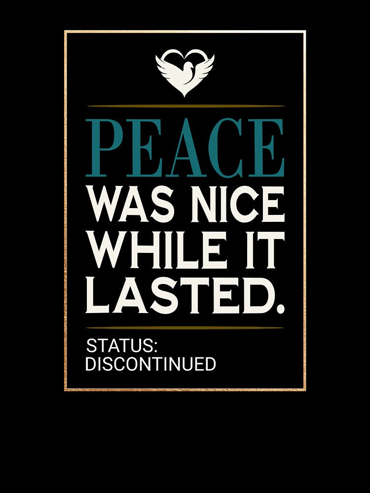 Peace Was Nice While It Lasted by Per My Last Nerve Studio