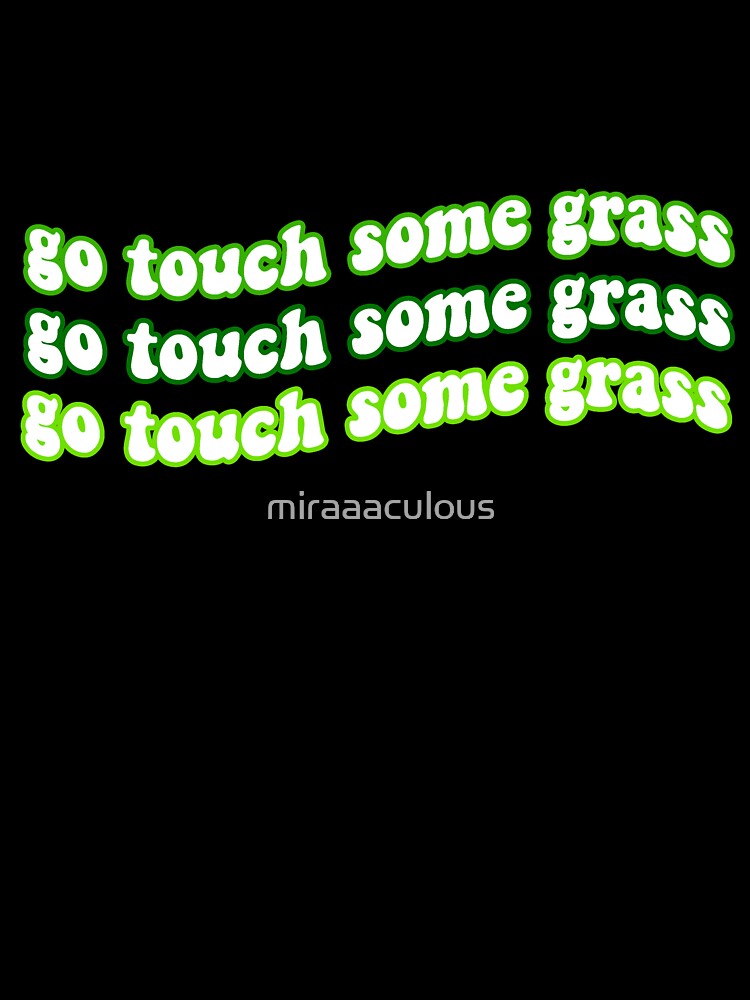 Go Touch Some Grass by miraaaculous