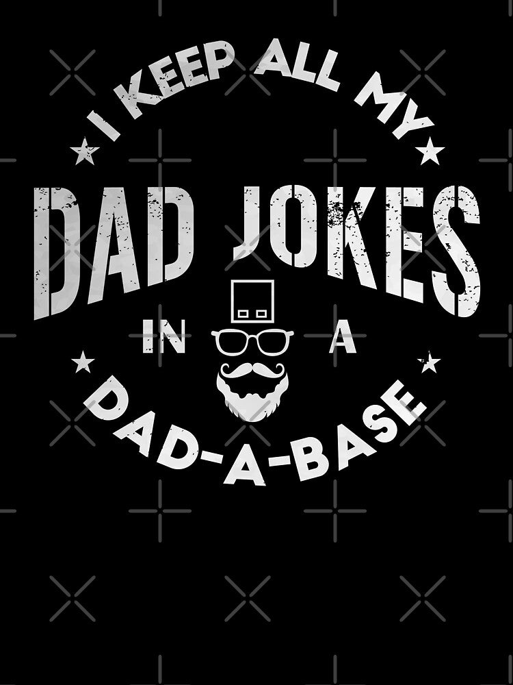I Keep All My Dad Jokes In Dad a Base by LounisArt