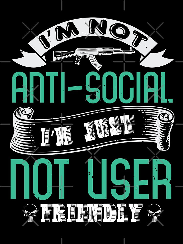 Not Anti Social I'm Just Not User Friendly by teamph