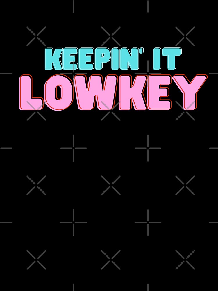Keepin' it lowkey by EverythingMaria