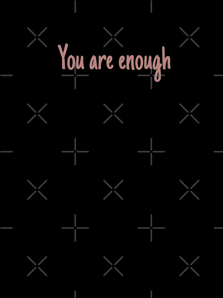 You are enough by ThemindofTee