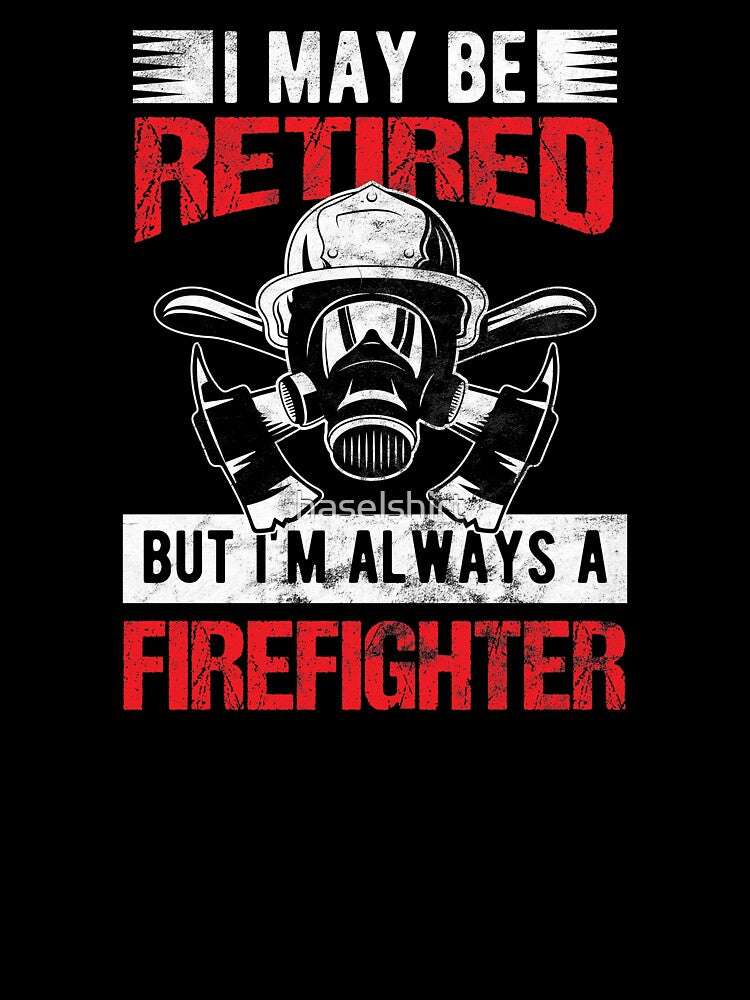 Firefighter Retired But Always A Firefighter Birthday Gift by haselshirt
