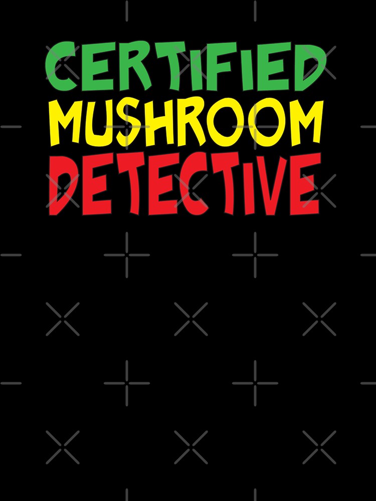 Certified Mushroom Detective Foraging Mycology farmers market Humor by Sarcastic designs
