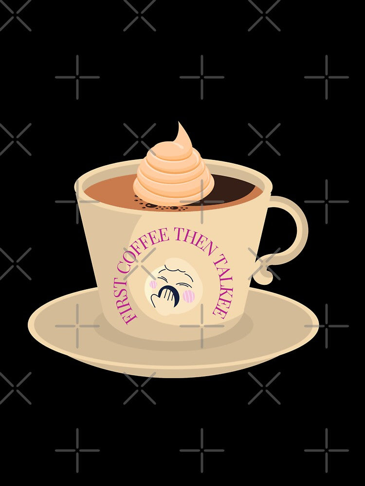 First Coffee Then Talkee Funny Coffee Quote by haRexia