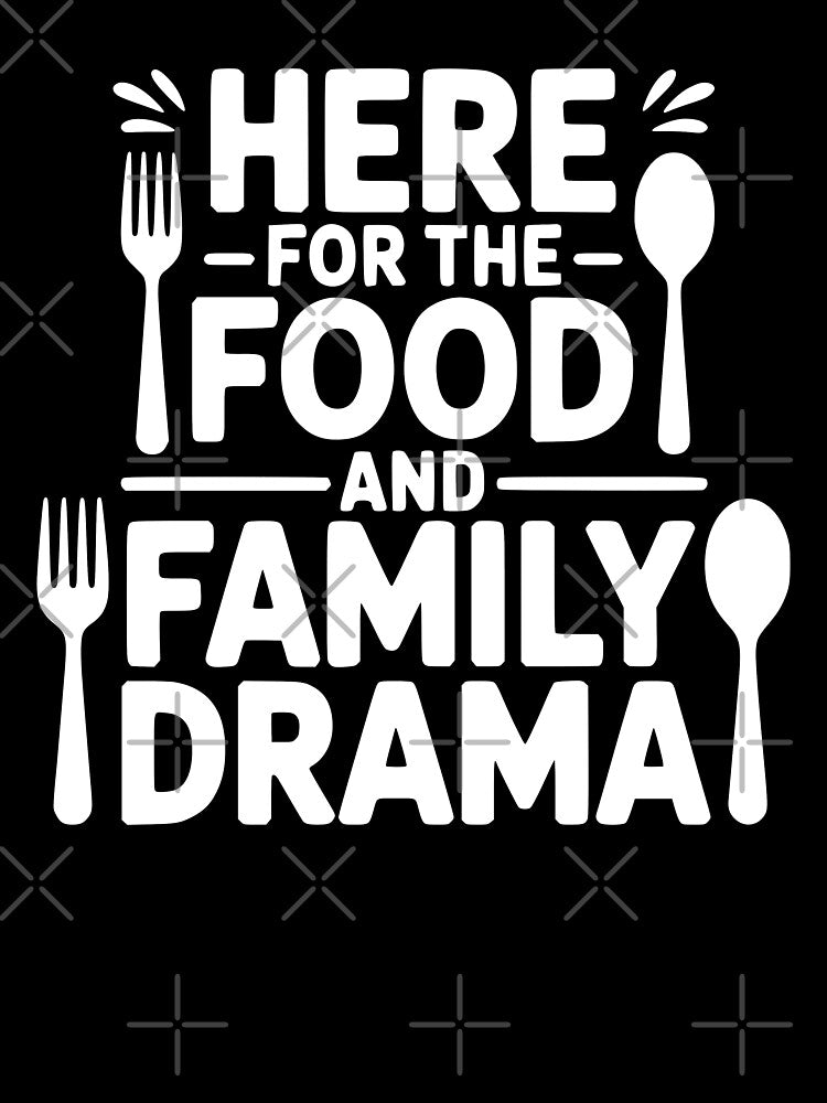 Here For The Food And Family Drama by theartfulaspie
