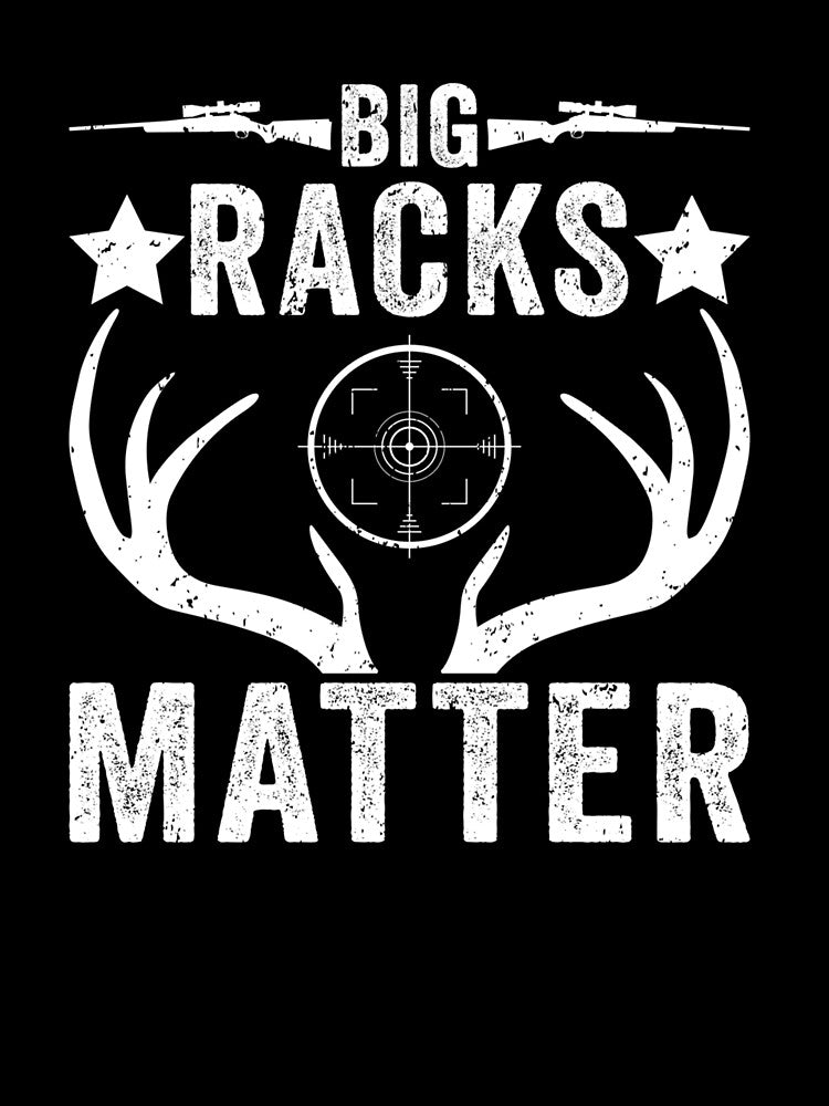 Big Racks Matter Deer Buck Hunting Funny Deer Hunting by taaddison50