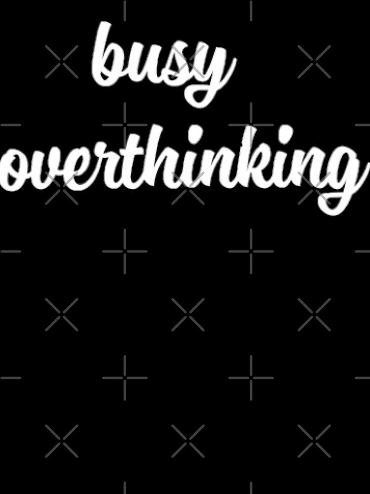 Busy Overthinking by Meritade