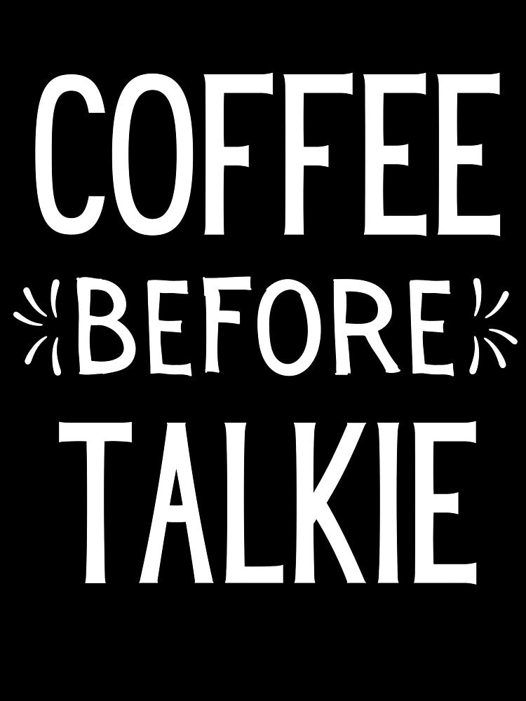 Coffee Before Talkie, No Talkie Before Coffee Shirts, But First Coffee S, I Don't Do Morning Without Coffee , Coffee Lovers by kenganalashish