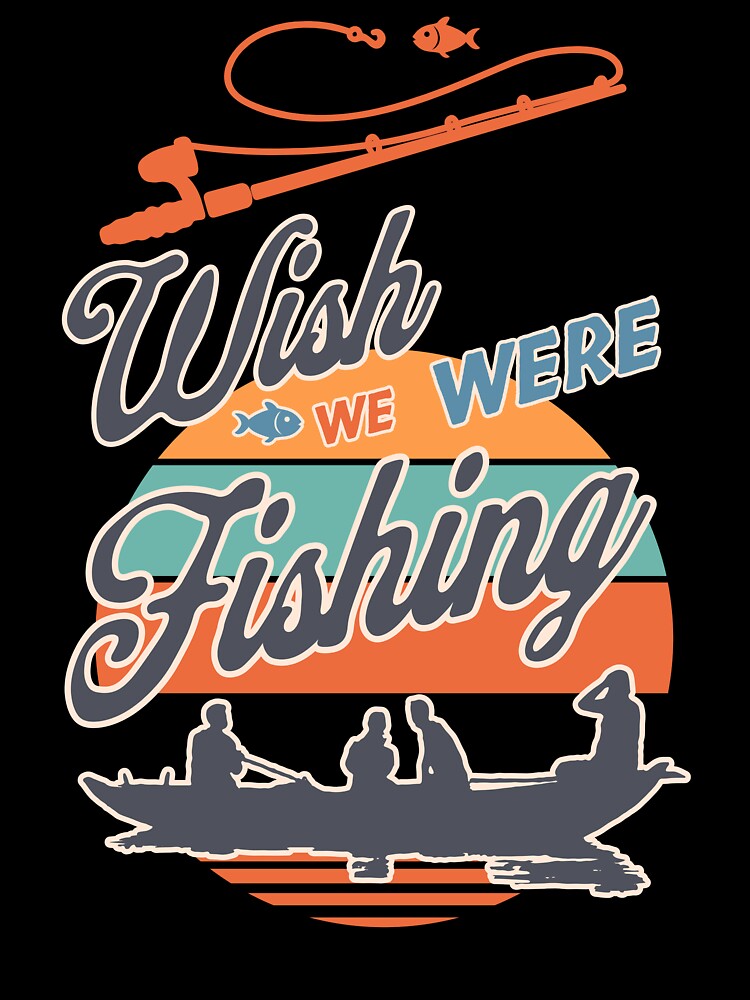 Wish We Were Fishing Retro Design by DesignByJMc