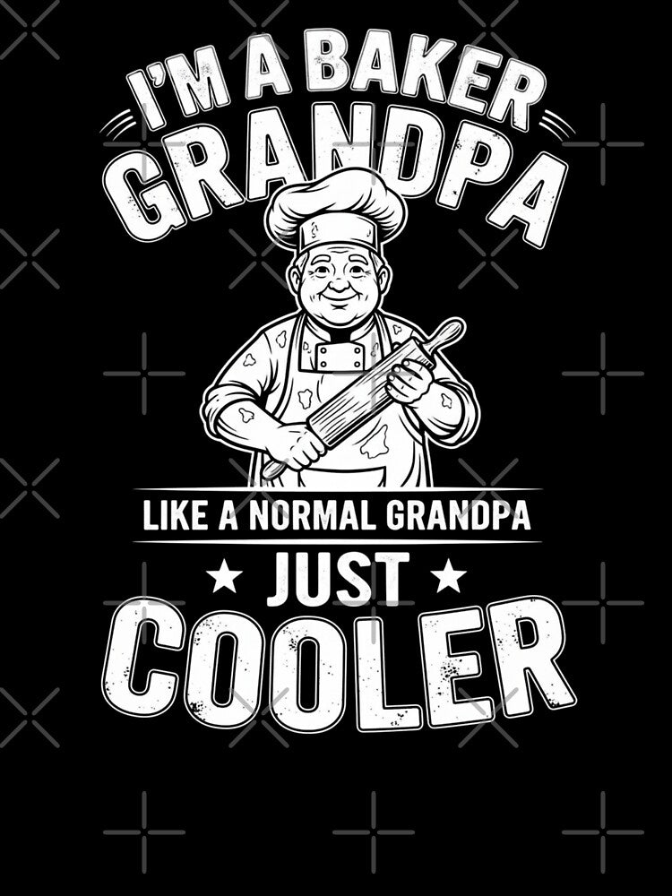 I'm A Baker Grandpa Like A Normal Grandpa Just Cooler by Gogetgiggles